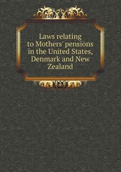 Paperback Laws relating to Mothers' pensions in the United States, Denmark and New Zealand Book