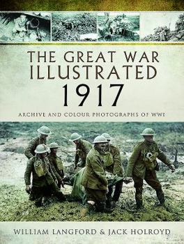 Hardcover The Great War Illustrated 1917: Archive and Colour Photographs of Wwi Book