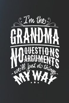 I'm The Grandma No Questions No Arguments We'll Just Do Things My Way
