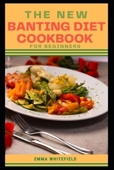 Paperback The New Banting Diet Cookbook for Beginners: Amazing Banting Recipes and 7-Day Meal Plan for Obtaining Weight Loss Book