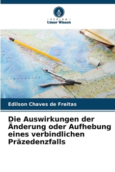 Paperback Die Auswirkungen der Änderung oder Aufhebung eines verbindlichen Präzedenzfalls [German] Book
