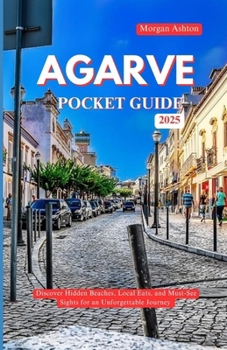 ALGARVE POCKET GUIDE 2025: Discover Hidden Beaches, Local Eats, and Must-See Sights for an Unforgettable Journey