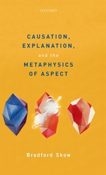 Hardcover Causation, Explanation, and the Metaphysics of Aspect Book