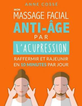 Paperback Mon Massage Facial Anti-Age par l'Acupression: Raffermir et Rajeunir en 10 Minutes par Jour [French] Book