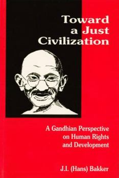 Paperback Toward a Just Civilization: A Gandhian Perspective on Human Rights and Development Book