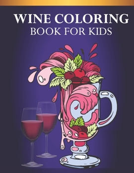 Wine Coloring Book For Kids: An Kids Coloring Book of 30 Stress Wine Coloring Page Designs