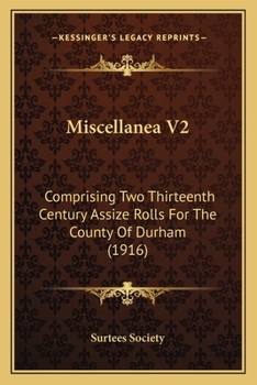 Paperback Miscellanea V2: Comprising Two Thirteenth Century Assize Rolls For The County Of Durham (1916) Book