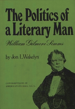 Hardcover The Politics of a Literary Man: William Gilmore SIMMs Book