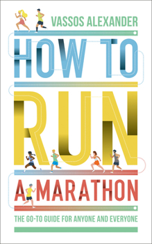 Paperback How to Run a Marathon: The Go-To Guide for Anyone and Everyone Book