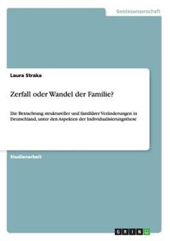 Paperback Zerfall oder Wandel der Familie?: Die Betrachtung struktureller und familiärer Veränderungen in Deutschland, unter den Aspekten der Individualisierung [German] Book