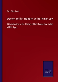 Paperback Bracton and his Relation to the Roman Law: A Contribution to the History of the Roman Law in the Middle Ages Book