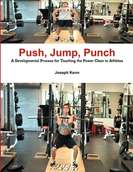 Paperback Push, Jump, Punch A Developmental Process for Teaching the Power Clean to Athletes Book