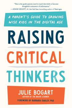 Hardcover Raising Critical Thinkers: A Parent's Guide to Growing Wise Kids in the Digital Age Book