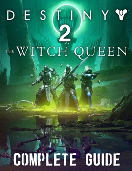 Paperback Destiny 2 The Witch Queen: COMPLETE GUIDE: Best Tips, Tricks, Walkthroughs and Strategies to Become a Pro Player Book