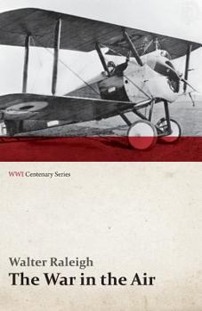 Paperback The War in the Air - Being the Story of the Part Played in the Great War by the Royal Air Force - Volume I (WWI Centenary Series) Book