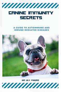 Paperback Canine Immunity Secrets: A Guide to Autoimmune and Immune-Mediated Diseases Book