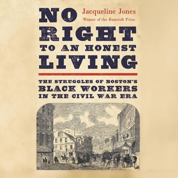 Audio CD No Right to an Honest Living: The Struggles of Boston's Black Workers in the Civil War Era Book