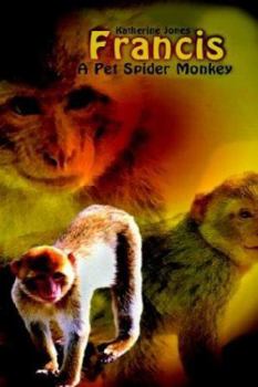 Hardcover Francis, A Pet Spider Monkey Book