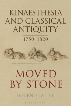 Paperback Kinaesthesia and Classical Antiquity 1750-1820: Moved by Stone Book