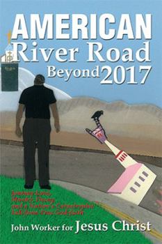 Hardcover American River Road Beyond 2017: Journey Love, Murder, Decay, and a Nation'S Catastrophic Fall from True God-Faith Book