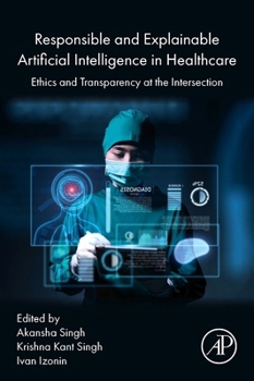 Paperback Responsible and Explainable Artificial Intelligence in Healthcare: Ethics and Transparency at the Intersection Book