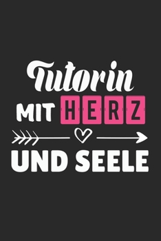 Tutorin Mit Herz und Seele: A5 Punkteraster • Notebook • Notizbuch • Taschenbuch • Journal • Tagebuch - Ein lustiges Geschenk für Freunde oder die ... die beste Tutorin der Welt (German Edition)
