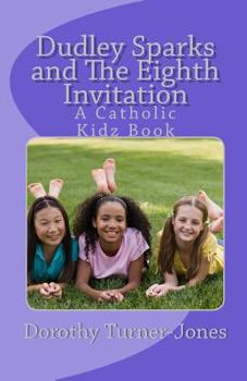 Paperback Dudley Sparks and The Eighth Invitation: A Catholic Kidz Book Series #1 Book