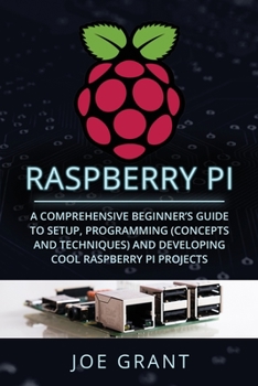Paperback Raspberry Pi: A Comprehensive Beginner's Guide to Setup, Programming (Concepts and Techniques) and Developing Cool Raspberry Pi Proj Book