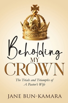 Paperback Beholding My Crown: The Trials And Triumphs Of A Pastor's Wife Book