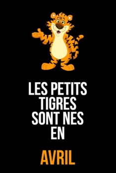 Paperback Les petits tigres sont n?s en janvier: cahier de r?daction et de dessin pour gar?ons, enfants n?s en avril - Un cadeau d'anniversaire pour les gar?ons [French] Book