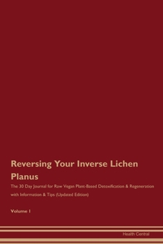 Paperback Reversing Your Inverse Lichen Planus: The 30 Day Journal for Raw Vegan Plant-Based Detoxification & Regeneration with Information & Tips (Updated Edit Book