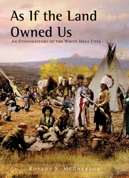 Paperback As If the Land Owned Us: An Ethnohistory of the White Mesa Utes Book