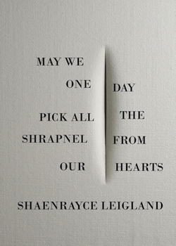 Paperback May We One Day Pick All the Shrapnel From Our Hearts Book