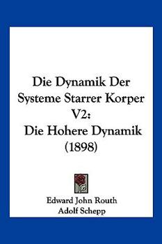 Paperback Die Dynamik Der Systeme Starrer Korper V2: Die Hohere Dynamik (1898) [German] Book