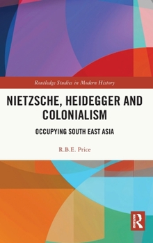 Hardcover Nietzsche, Heidegger and Colonialism: Occupying South East Asia Book