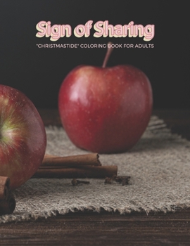 Sign of Sharing: "CHRISTMASTIDE" Coloring Book for Adults, Large 8.5"x11", Gift Giving, Annual Festival, Greeting Season, Ability to Relax, Brain Experiences Relief, Lower Stress Level