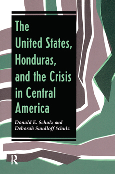 Hardcover The United States, Honduras, and the Crisis in Central America Book