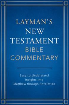 Layman's New Testament Bible Commentary: Easy-to-Understand Insights into Matthew through Revelation - Book  of the Layman's Bible Commentary