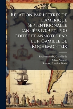 Relation Par Lettres de L'Ama(c)Rique Septentrionale (Anna(c)Es 1709 Et 1710)
