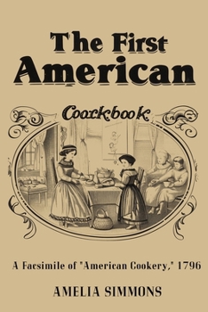 Paperback The First American Cookbook: A Facsimile of "American Cookery" Book