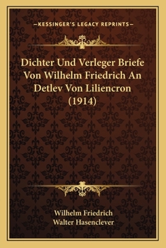 Paperback Dichter Und Verleger Briefe Von Wilhelm Friedrich An Detlev Von Liliencron (1914) [German] Book