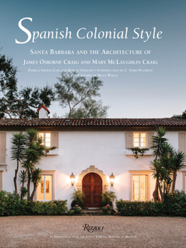 Hardcover Spanish Colonial Style: Santa Barbara and the Architecture of James Osborne Craig and Mary McLaughlin Craig Book