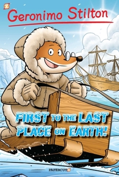 Hardcover Geronimo Stilton Graphic Novels #18: First to the Last Place on Earth Book