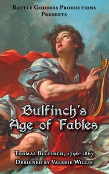 Bulfinch's Age of Fables: A Classic Illustrated Collection of Gods, Heroes, and Ancient Myths
