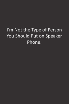 Paperback I'm Not the Type of Person You Should Put on Speaker Phone.: : Lined Notebook Book