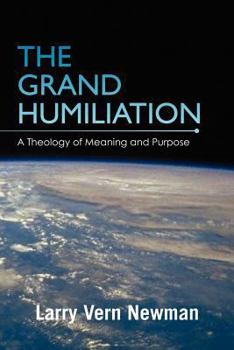 Paperback The Grand Humiliation: A Theology of Meaning and Purpose Book