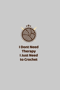 Paperback I Don't Need Therapy I Just Need to Crochet: funny notebook and journal Wide Ruled 6x9 120 Pages. Book