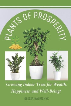 Plants of Prosperity: Growing Indoor Trees for Wealth, Happiness, and Well-Being!