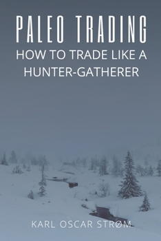 Paperback Paleo Trading: How to trade like a Hunter-Gatherer Book