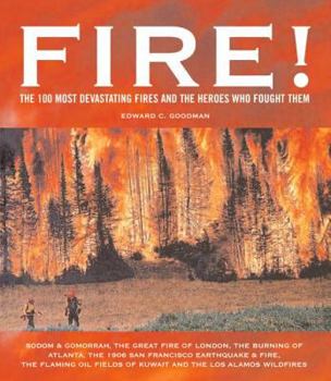 Hardcover Fire!: The 100 Most Devastating Fires and the Heroes Who Fought Them Book
